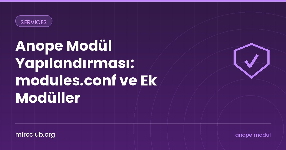 Anope Modül Yapılandırması: modules.conf ve Ek Modüller