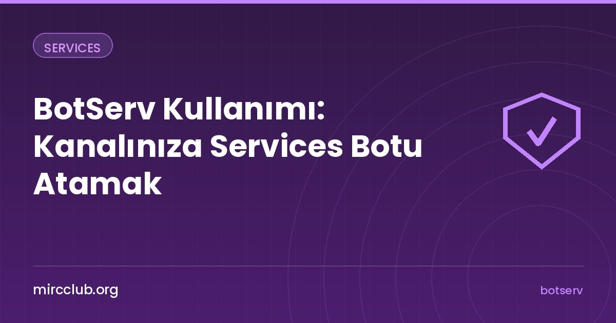 BotServ Kullanımı: Kanalınıza Services Botu Atamak
