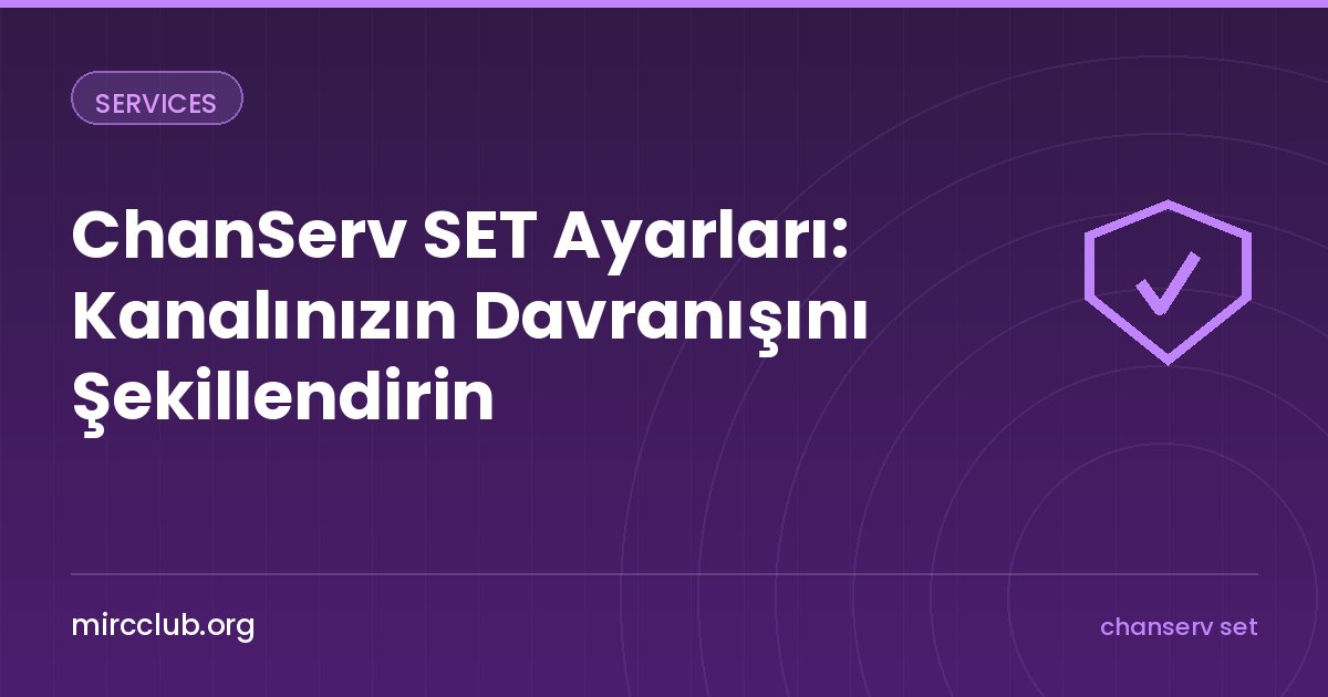 ChanServ SET Ayarları: Kanalınızın Davranışını Şekillendirin