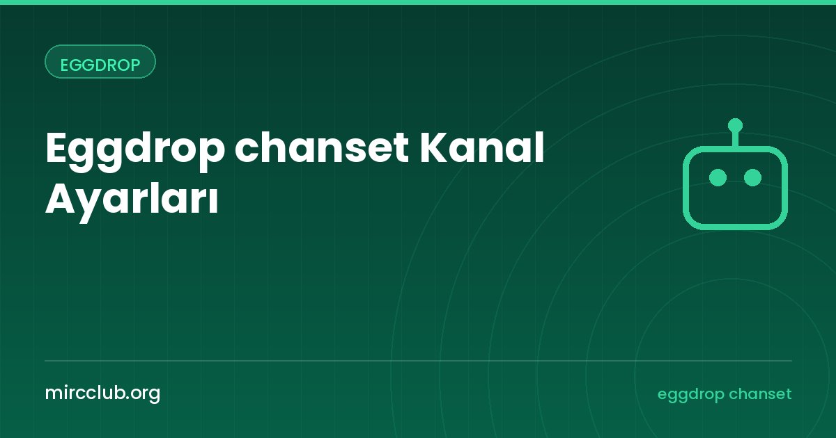 Eggdrop chanset Kanal Ayarları: Botunuzun Kanal Davranışını Biçimlendirin