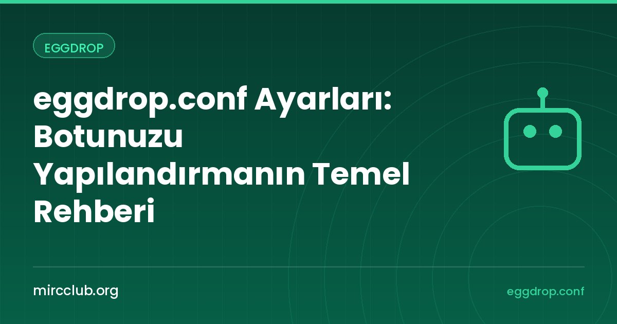 eggdrop.conf Ayarları: Botunuzu Yapılandırmanın Temel Rehberi