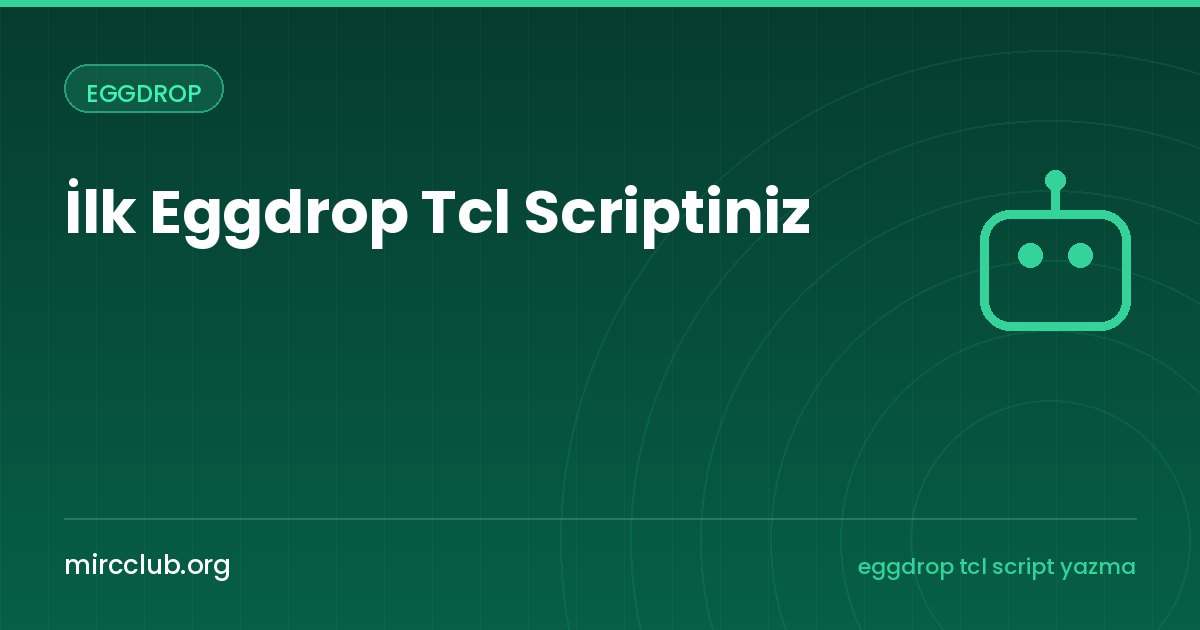 İlk Eggdrop Tcl Scriptiniz: Sıfırdan Basit Bir Komut Botu Yazmak