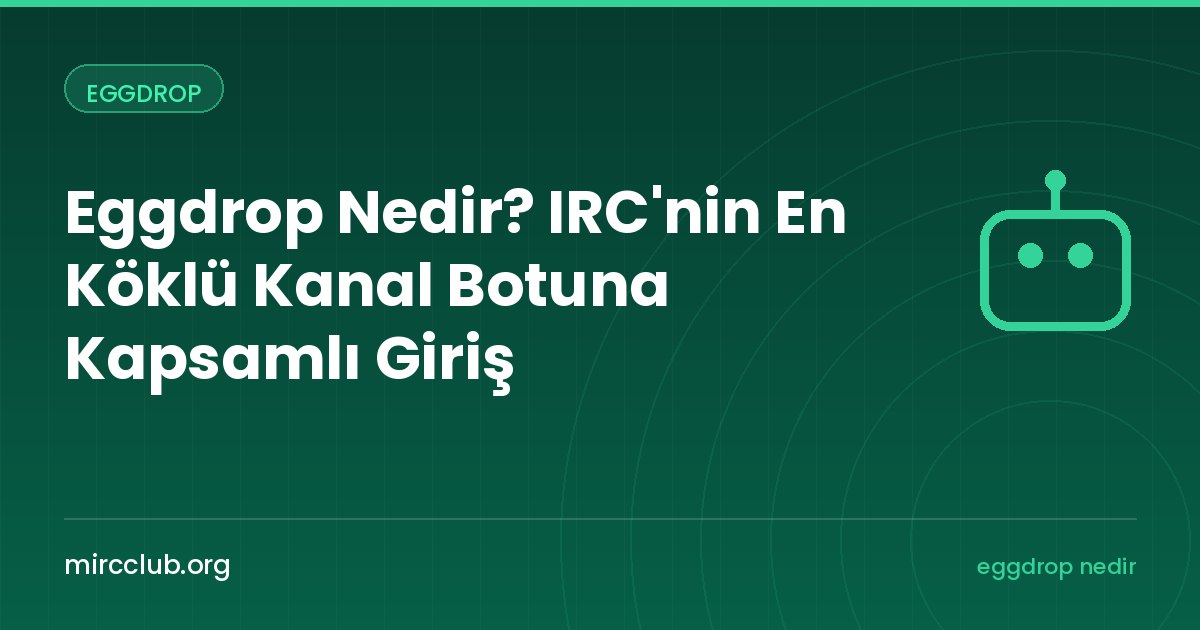 Eggdrop Nedir? IRC'nin En Köklü Kanal Botuna Kapsamlı Giriş