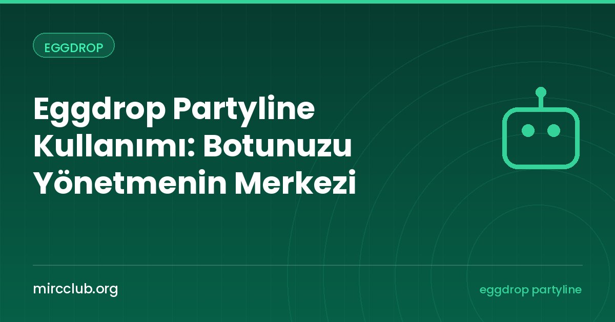 Eggdrop Partyline Kullanımı: Botunuzu Yönetmenin Merkezi