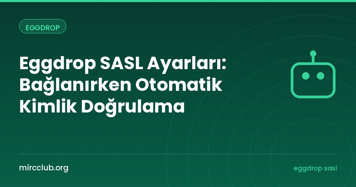 Eggdrop SASL Ayarları: Bağlanırken Otomatik Kimlik Doğrulama