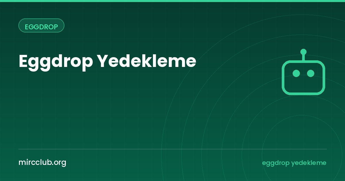 Eggdrop Yedekleme: Userfile, Chanfile ve Scriptleri Güvenceye Almak