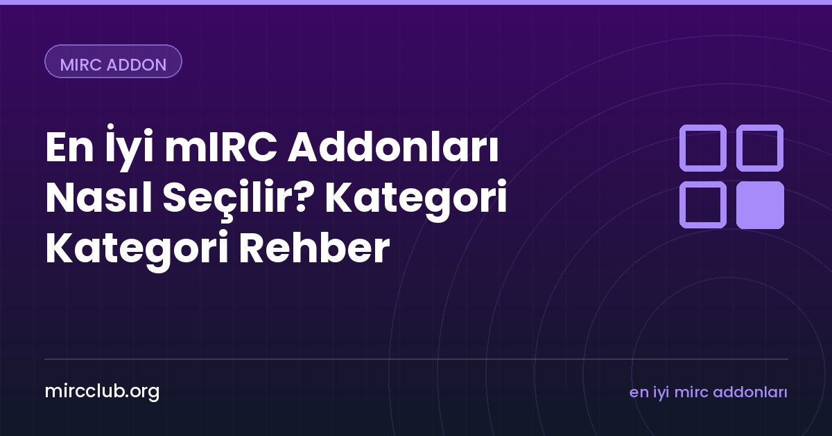 En İyi mIRC Addonları Nasıl Seçilir? Kategori Kategori Rehber