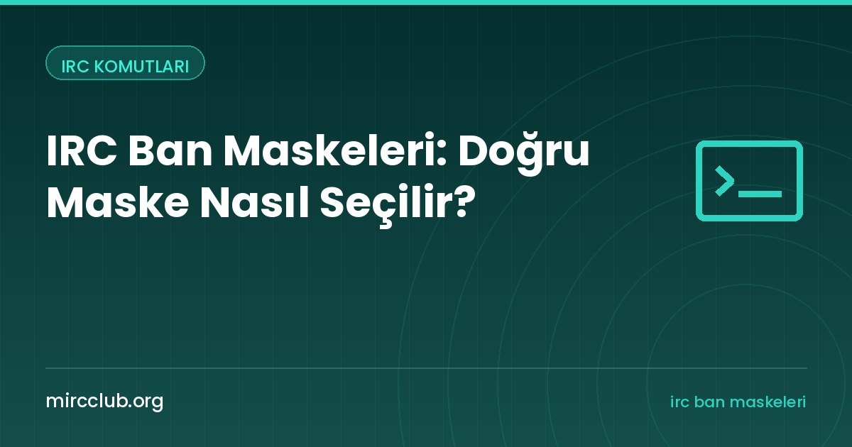IRC Ban Maskeleri: Doğru Maske Nasıl Seçilir?