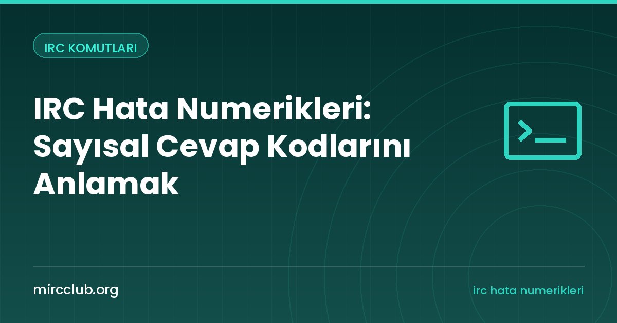 IRC Hata Numerikleri: Sayısal Cevap Kodlarını Anlamak
