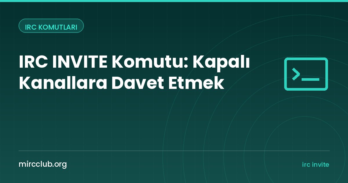 IRC INVITE Komutu: Kapalı Kanallara Davet Etmek
