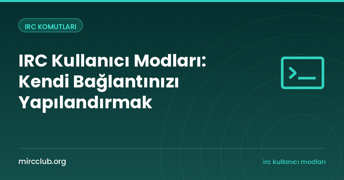 IRC Kullanıcı Modları: Kendi Bağlantınızı Yapılandırmak