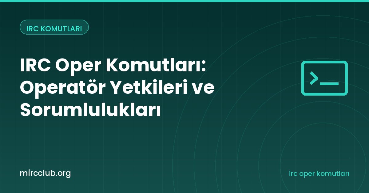 IRC Oper Komutları: Operatör Yetkileri ve Sorumlulukları