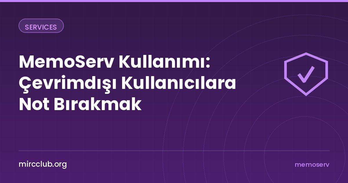 MemoServ Kullanımı: Çevrimdışı Kullanıcılara Not Bırakmak
