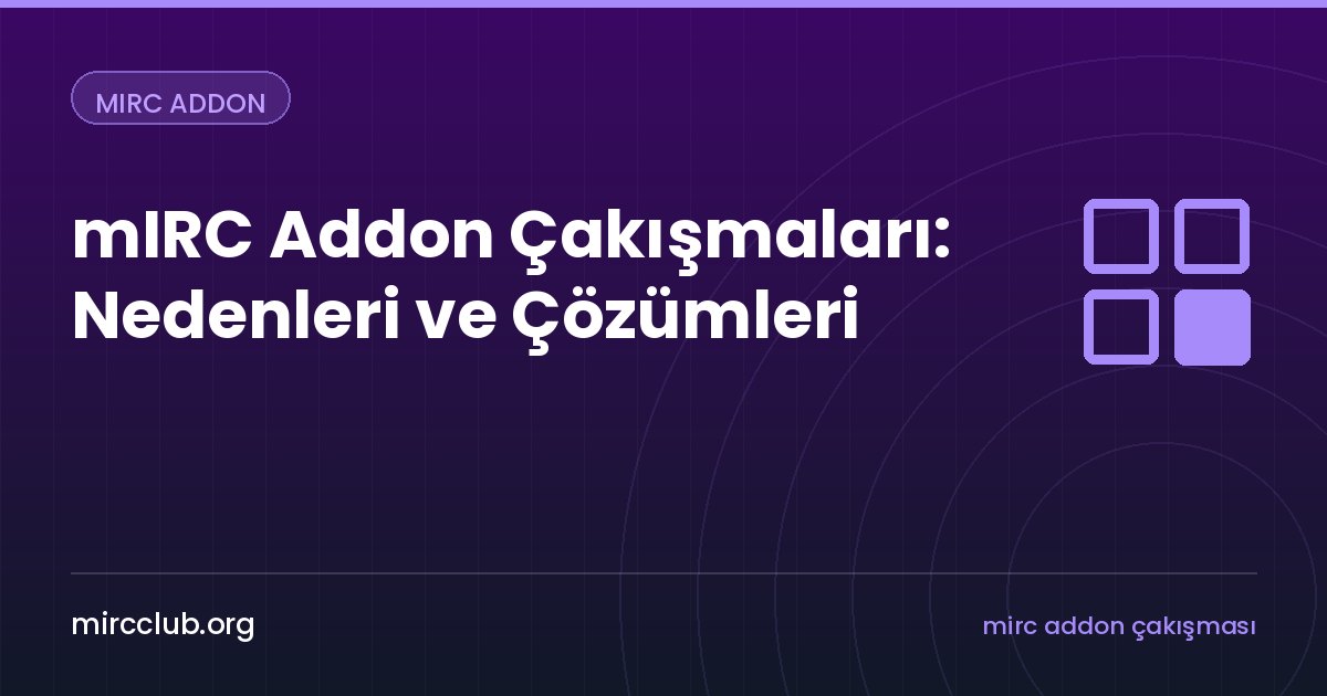 mIRC Addon Çakışmaları: Nedenleri ve Çözümleri