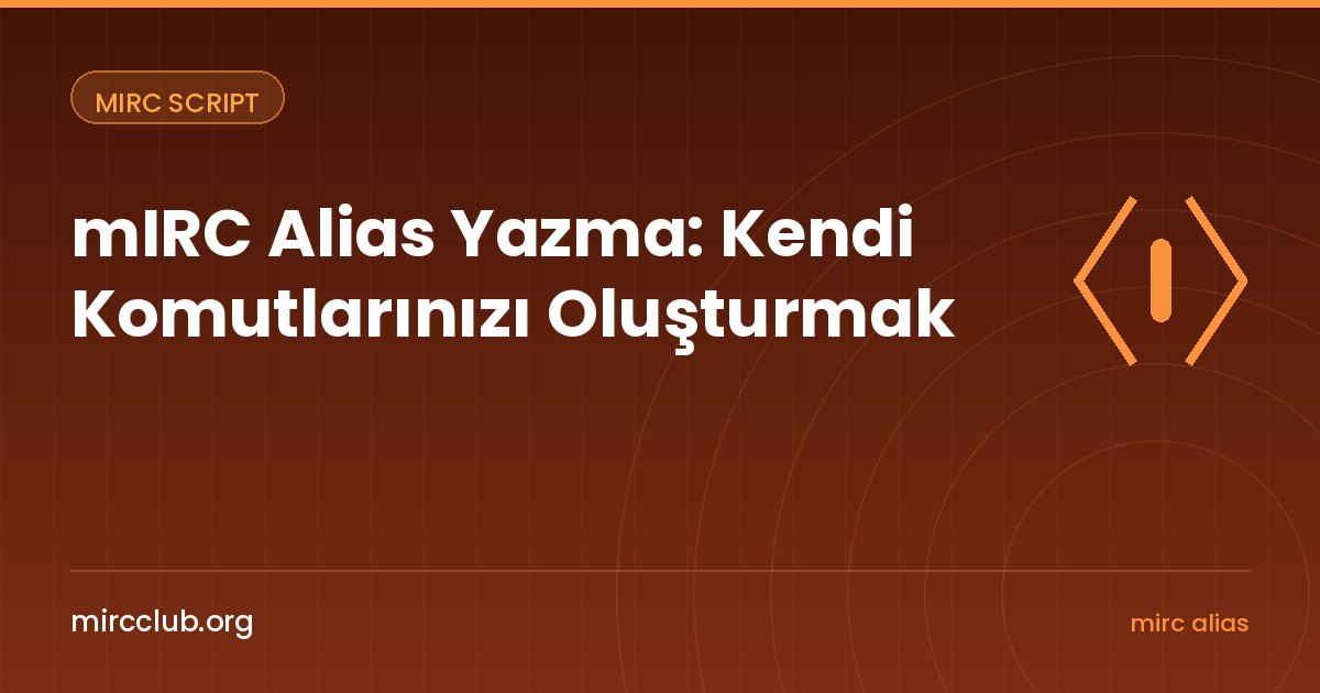 mIRC Alias Yazma: Kendi Komutlarınızı Oluşturmak