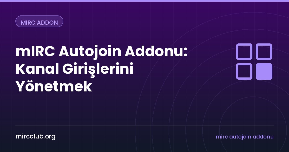 mIRC Autojoin Addonu: Kanal Girişlerini Yönetmek