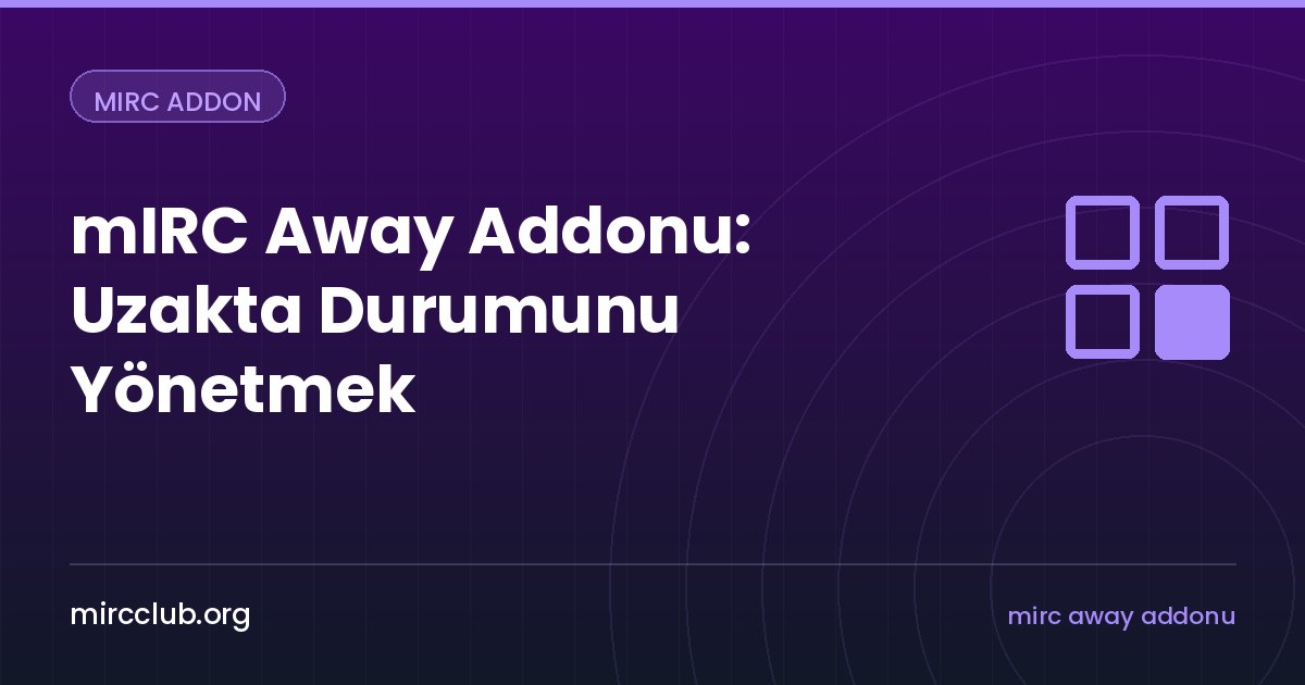 mIRC Away Addonu: Uzakta Durumunu Yönetmek