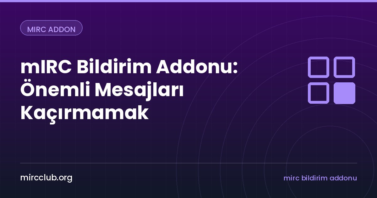 mIRC Bildirim Addonu: Önemli Mesajları Kaçırmamak