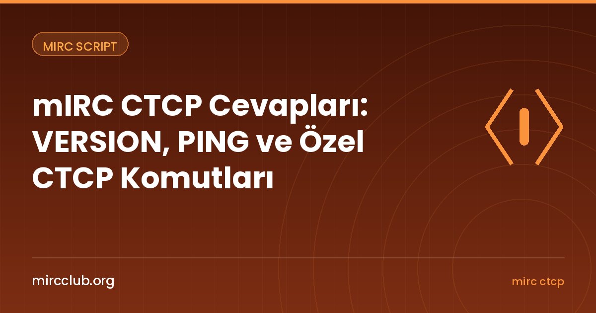mIRC CTCP Cevapları: VERSION, PING ve Özel CTCP Komutları