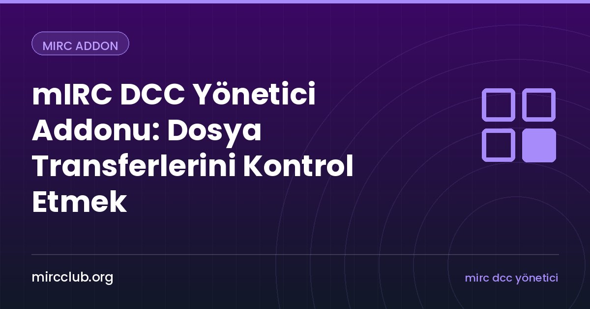 mIRC DCC Yönetici Addonu: Dosya Transferlerini Kontrol Etmek