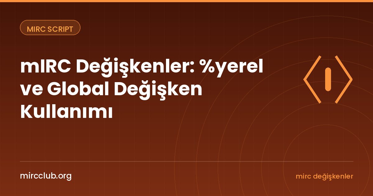 mIRC Değişkenler: %yerel ve Global Değişken Kullanımı
