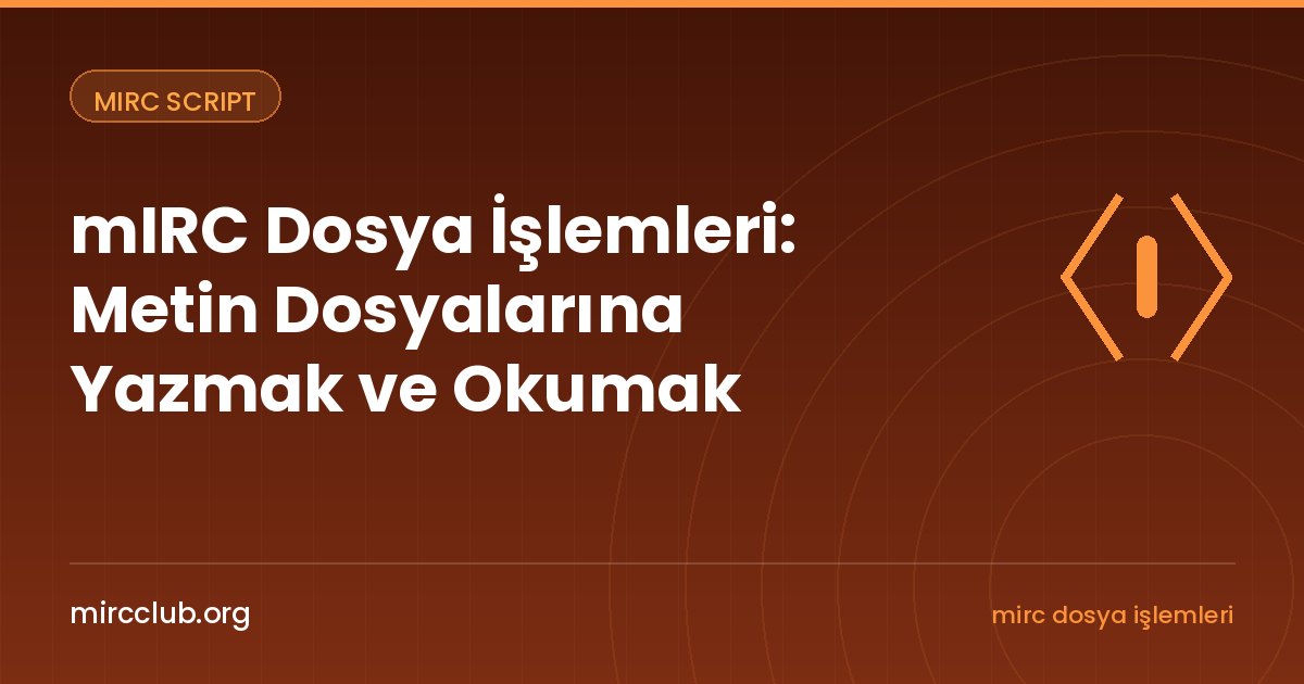 mIRC Dosya İşlemleri: Metin Dosyalarına Yazmak ve Okumak