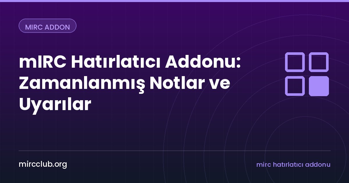mIRC Hatırlatıcı Addonu: Zamanlanmış Notlar ve Uyarılar