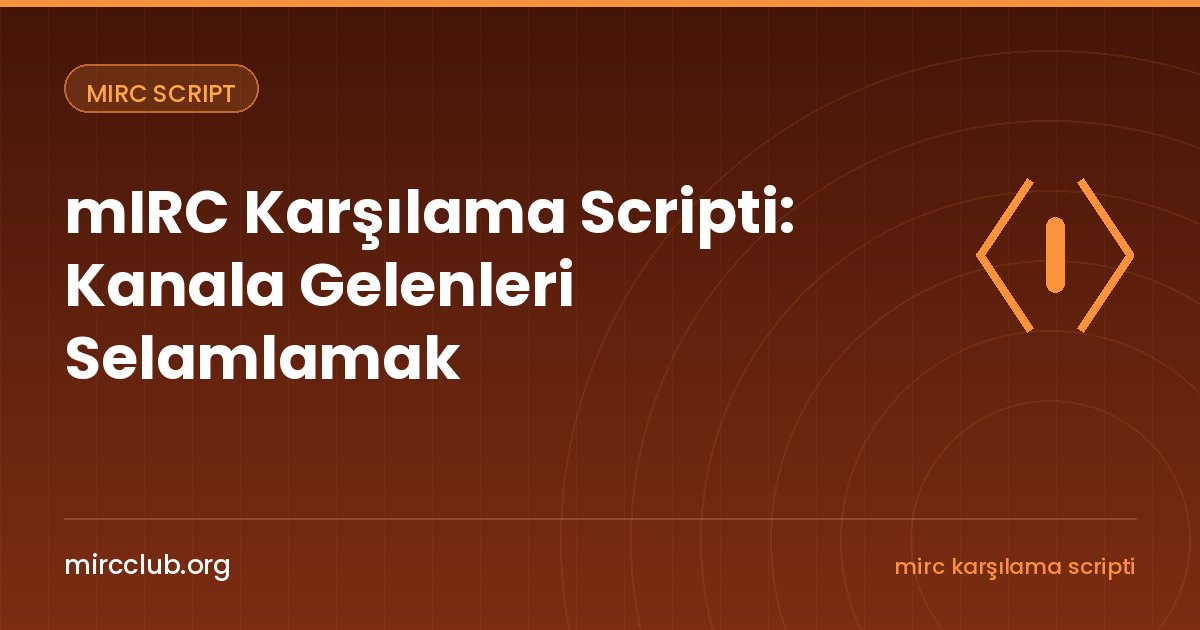 mIRC Karşılama Scripti: Kanala Gelenleri Selamlamak