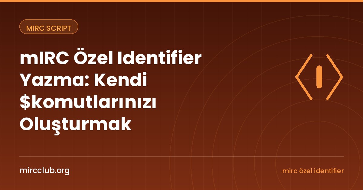 mIRC Özel Identifier Yazma: Kendi $komutlarınızı Oluşturmak