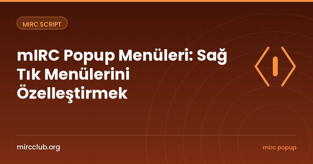 mIRC Popup Menüleri: Sağ Tık Menülerini Özelleştirmek