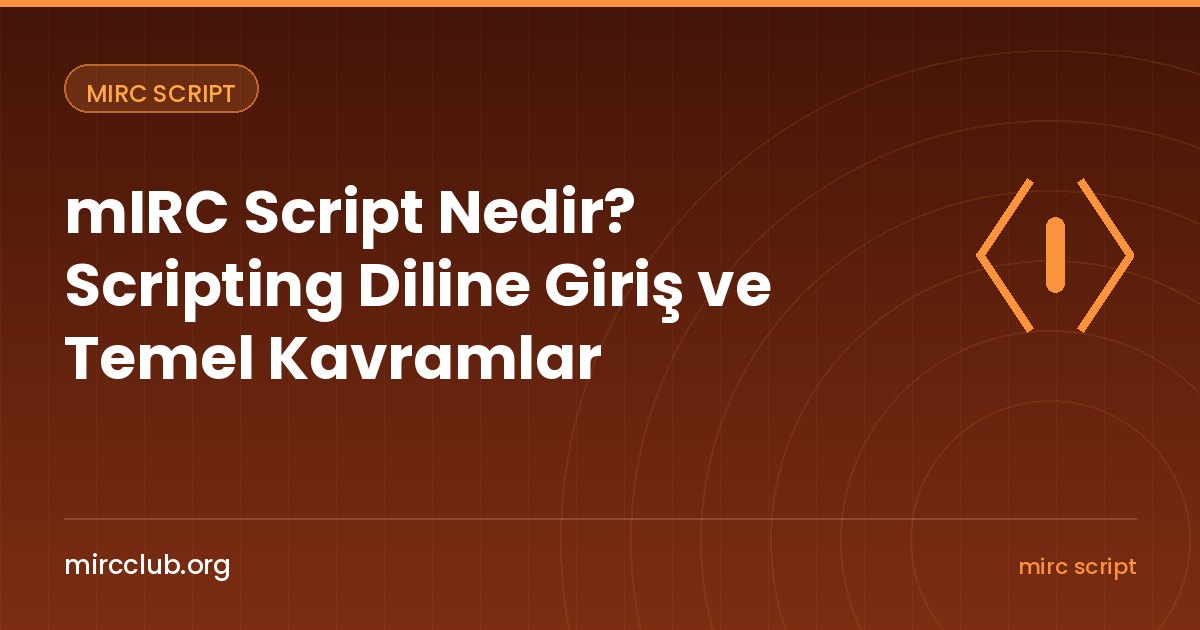 mIRC Script Nedir? Scripting Diline Giriş ve Temel Kavramlar
