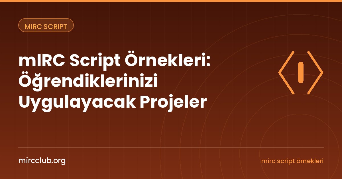 mIRC Script Örnekleri: Öğrendiklerinizi Uygulayacak Projeler