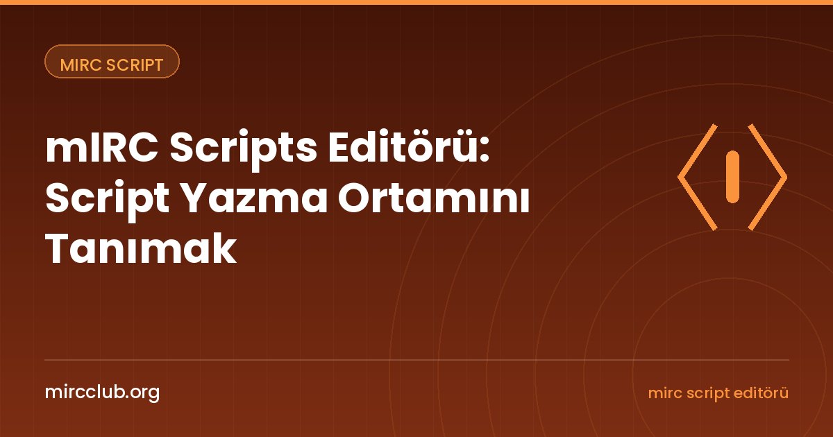 mIRC Scripts Editörü: Script Yazma Ortamını Tanımak