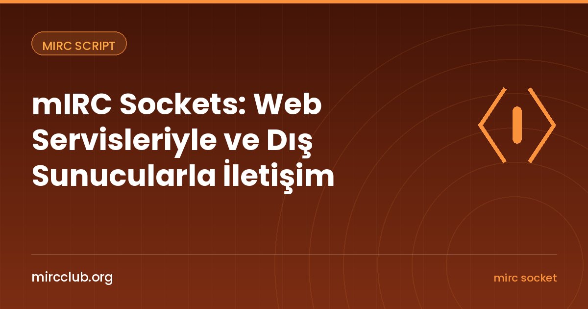 mIRC Sockets: Web Servisleriyle ve Dış Sunucularla İletişim