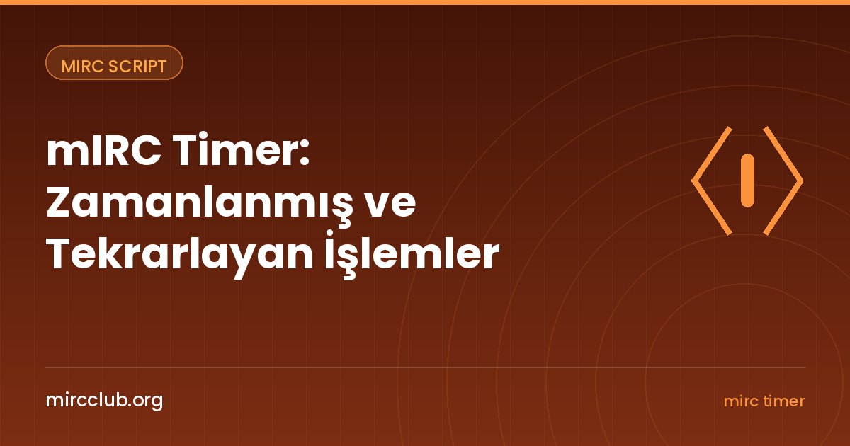 mIRC Timer: Zamanlanmış ve Tekrarlayan İşlemler