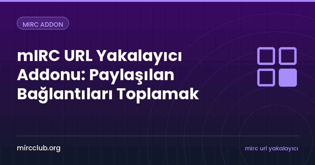 mIRC URL Yakalayıcı Addonu: Paylaşılan Bağlantıları Toplamak