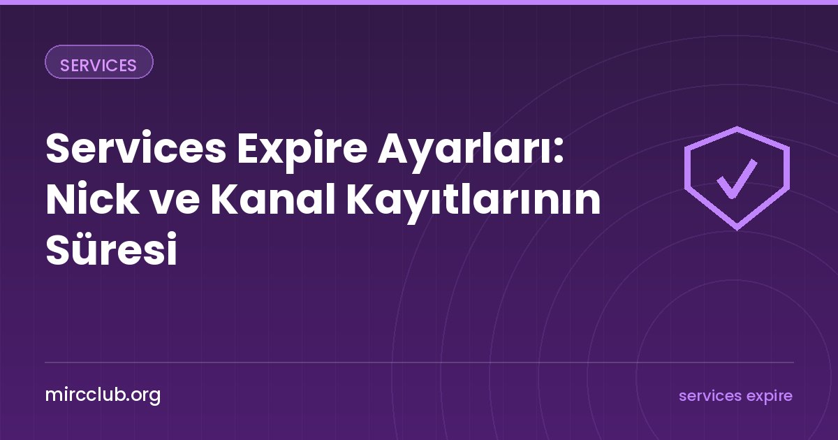 Services Expire Ayarları: Nick ve Kanal Kayıtlarının Süresi