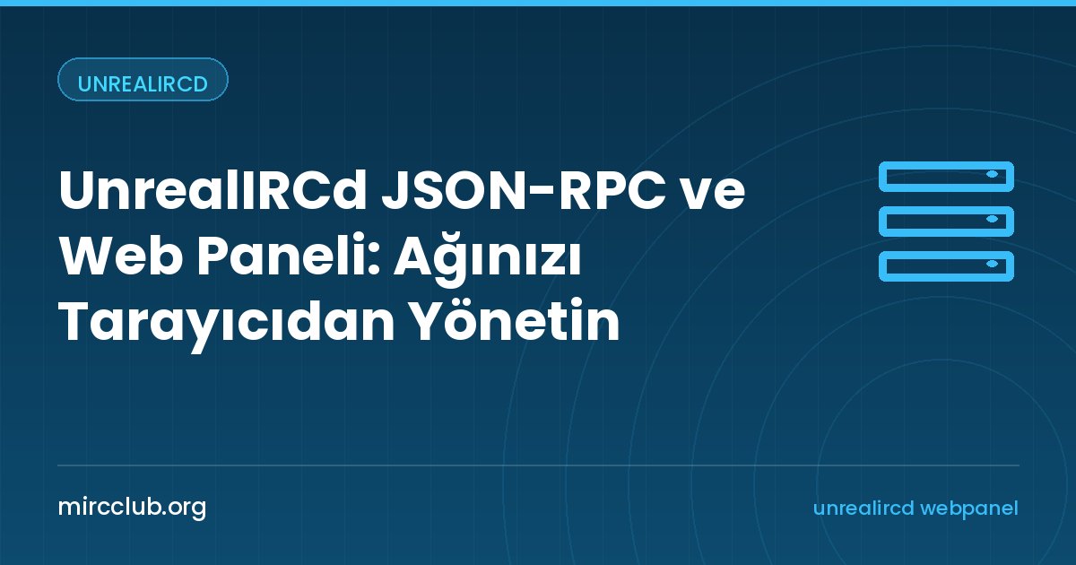 UnrealIRCd JSON-RPC ve Web Paneli: Ağınızı Tarayıcıdan Yönetin