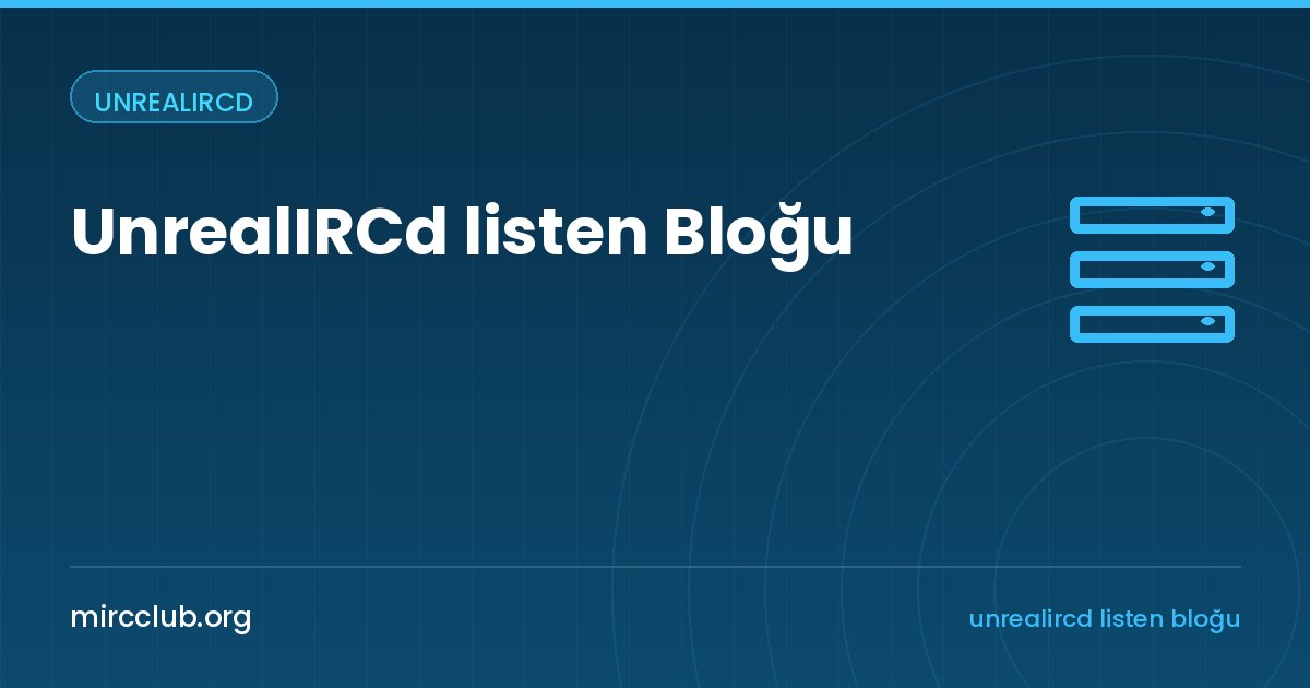 UnrealIRCd listen Bloğu: Portlar, TLS ve Sunucu Bağlantı Noktaları